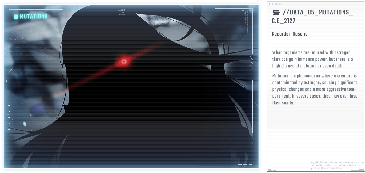 When organisms are infused with astrogen, they can gain immense power, but there is a high chance of mutation or even death. Mutation is a phenomenon where a creature is contaminated by astrogen, causing significant physical changes and a more aggressive temperament. In severe cases, they may even lose their sanity.